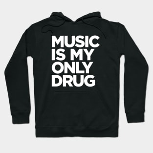 Music is My Only Drug Hoodie